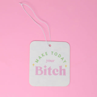 Make Today Your B*tch Air Freshener